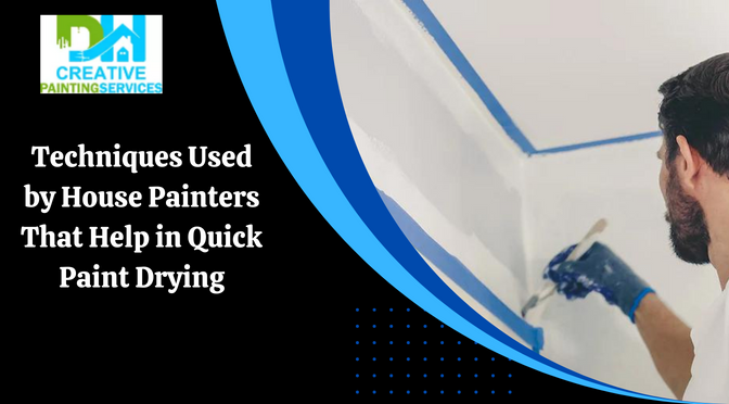 Techniques Used by House Painters That Help in Quick Paint Drying