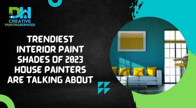 Trendiest Interior Paint Shades of 2023 House Painters Are Talking About