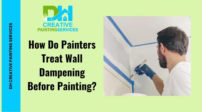How Do Painters Treat Wall Dampening Before Painting?