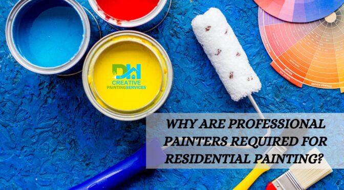 Why Are Professional Painters Required For Residential Painting?