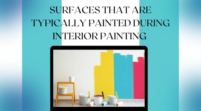 Surfaces That Are Typically Painted During Interior Painting