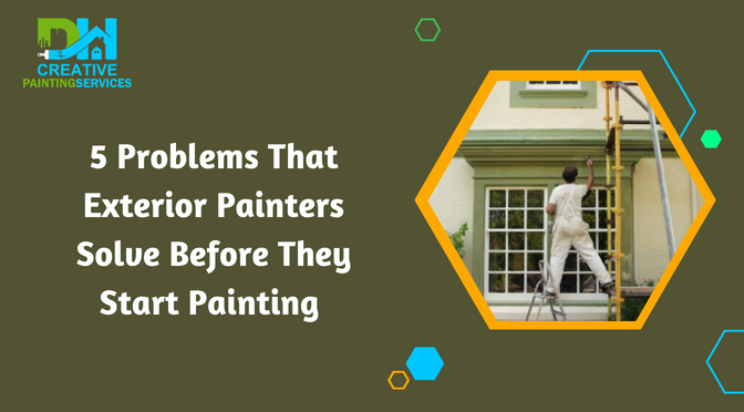 5 Problems That Exterior Painters Solve Before They Start Painting