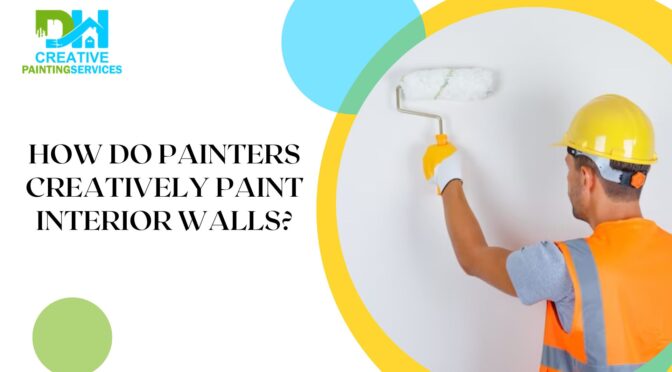 How Do Painters Creatively Paint Interior Walls?