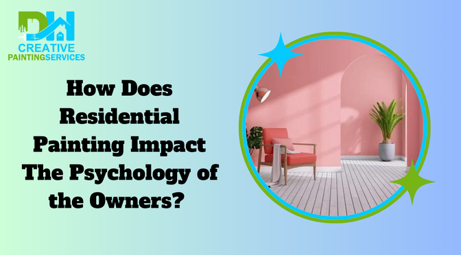 How Does Residential Painting Impact The Psychology of the Owners?