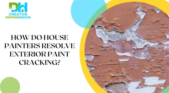 How Do House Painters Resolve Exterior Paint Cracking?